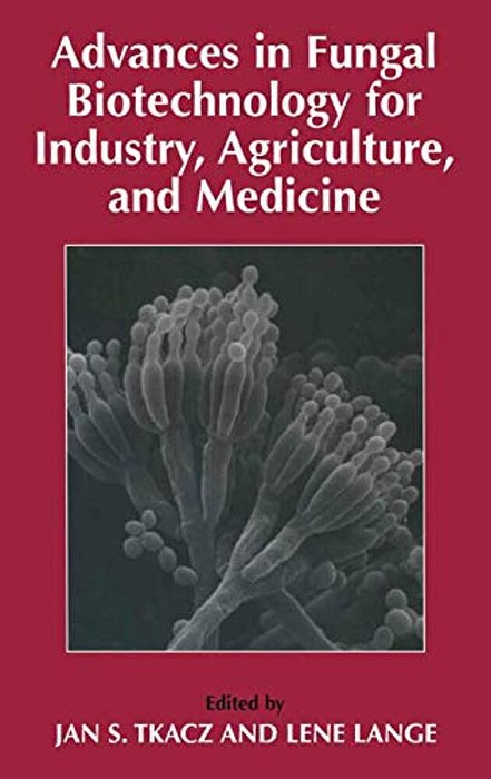 Advances In Fungal Biotechnology For Industry, Agriculture, And Medicine-..