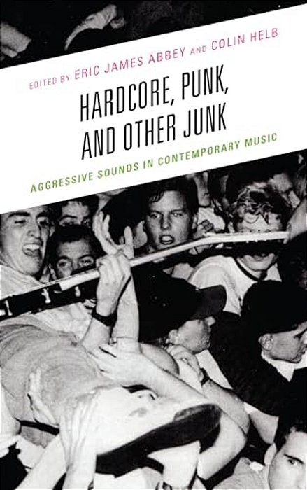 Hardcore, Punk, And Other Junk: Aggressive Sounds In Contemporary Music-..