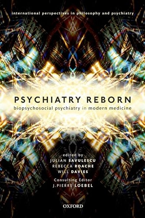 Psychiatry Reborn: Biopsychosocial Psychiatry In Modern Medicine-..