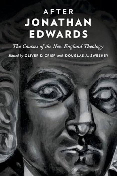 After Jonathan Edwards: The Courses Of The New England Theology-..