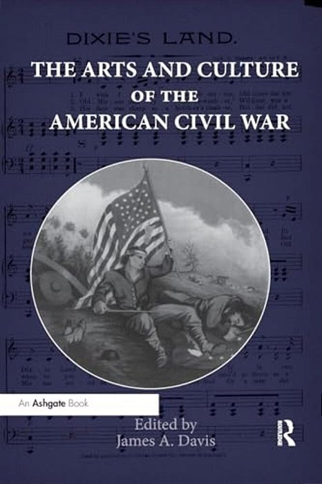 The Arts And Culture Of The American Civil War-..