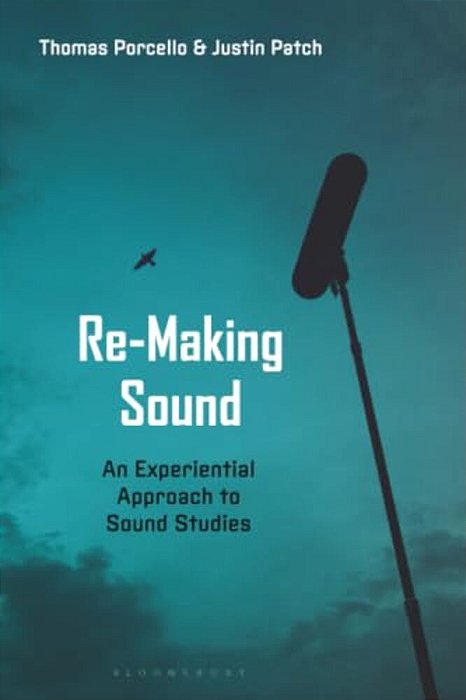 Re-Making Sound: An Experiential Approach To Sound Studies-..