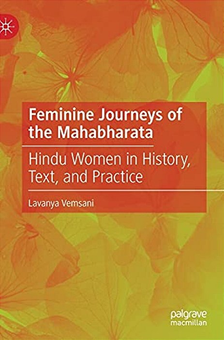 Feminine Journeys Of The Mahabharata: Hindu Women In History, Text, And Practice-..