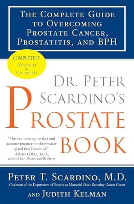 Dr. Peter Scardino's Prostate Book: The Complete Guide To Overcoming Prostate Cancer, Prostatitis, And Bph-..