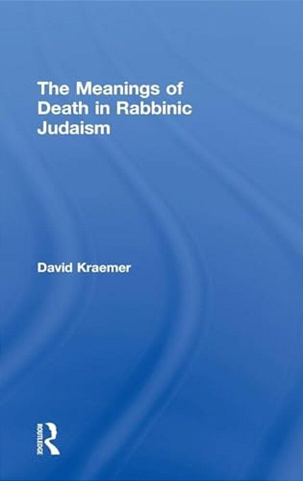 The Meanings Of Death In Rabbinic Judaism-..