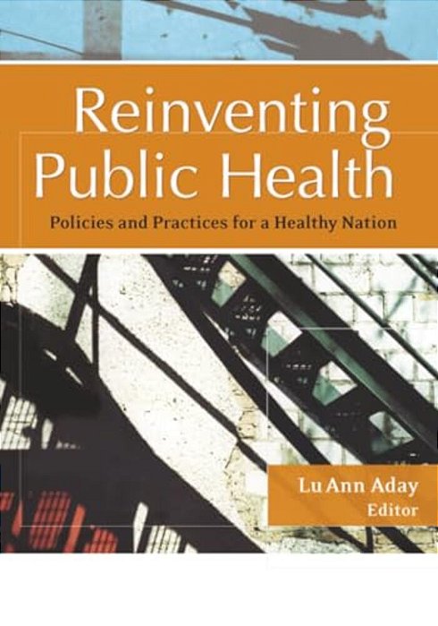Reinventing Public Health: Policies And Practices For A Healthy Nation-..