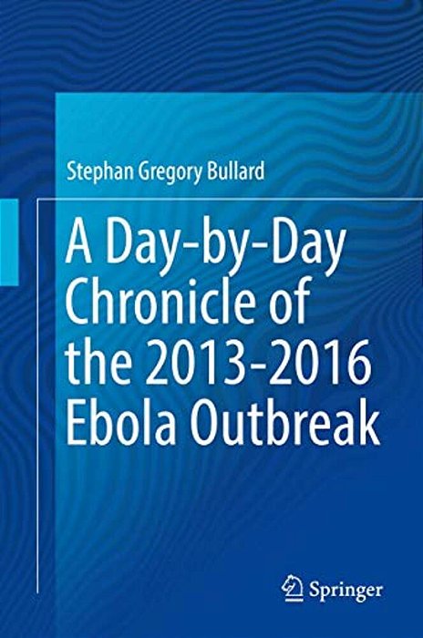 A Day-By-day Chronicle Of The 2013-2016 Ebola Outbreak-..