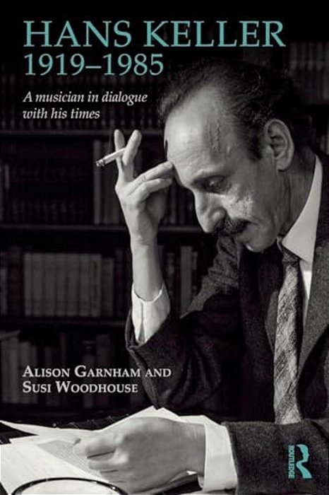Hans Keller 1919 - 1985: A Musician In Dialogue With His Times-..