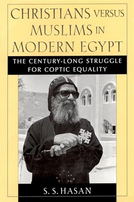 Christians Versus Muslims In Modern Egypt: The Century-Long Struggle For Coptic Equality-..