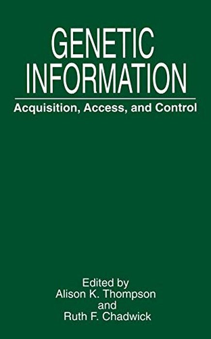 Genetic Information: Acquisition, Access, And Control-..