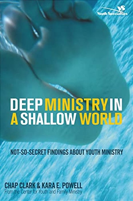 Deep Ministry In A Shallow World: Not-So-secret Findings About Youth Ministry-..