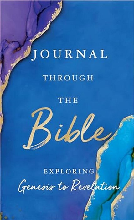 Journal Through The Bible: Explore Genesis To Revelation-..