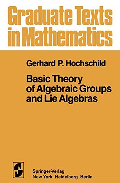 Basic Theory Of Algebraic Groups And Lie Algebras-..
