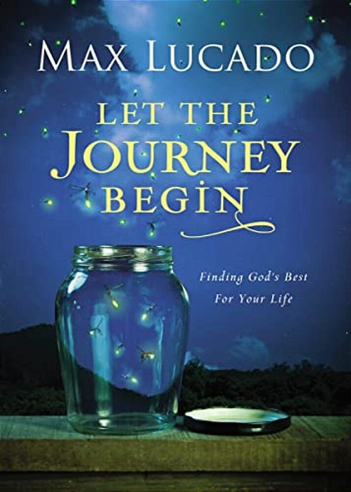 Let The Journey Begin: Finding God's Best For Your Life - The Perfect Christian Graduation Gift To Celebrate Your Grad-..
