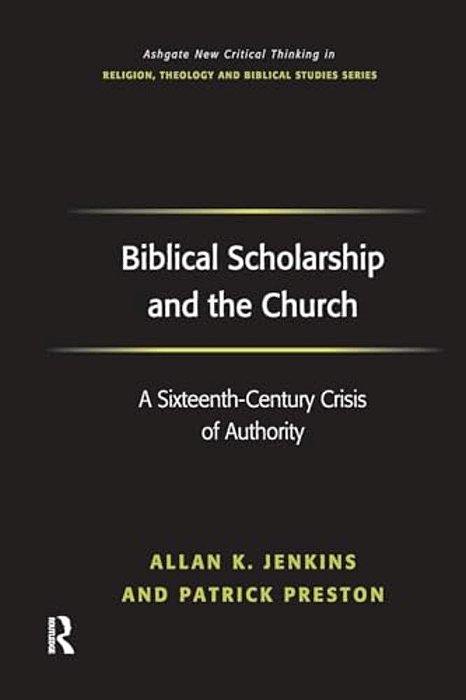 Biblical Scholarship And The Church: A Sixteenth-Century Crisis Of Authority-..
