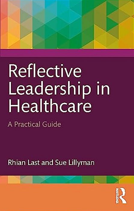 Reflective Leadership In Healthcare: A Practical Guide-..