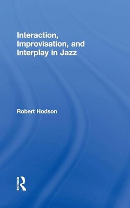 Interaction, Improvisation, And Interplay In Jazz-..