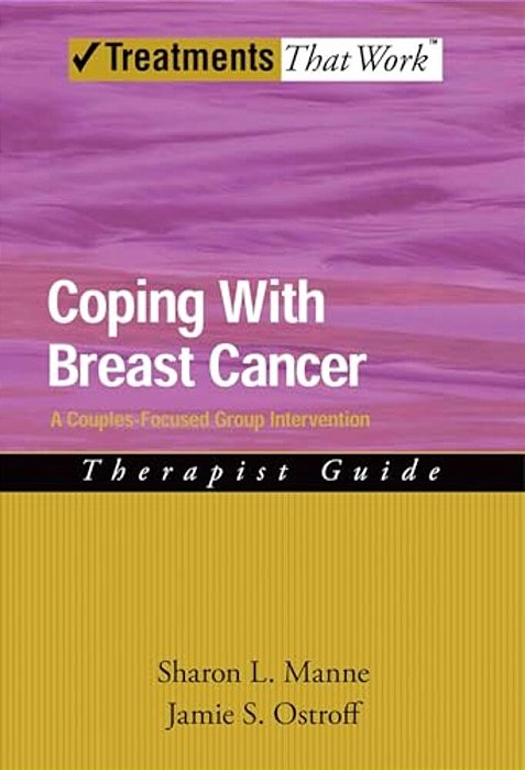 Coping With Breast Cancer: A Couples-Focused Group Intervention, Therapist Guide-..