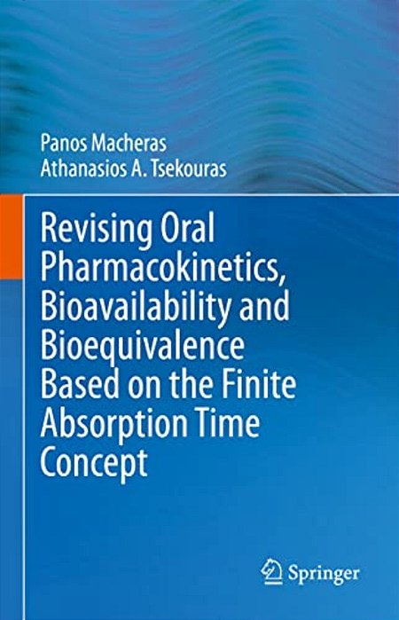 Revising Oral Pharmacokinetics, Bioavailability And Bioequivalence Based On The Finite Absorption Time Concept-..