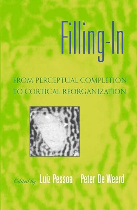 Filling-In: From Perceptual Completion To Cortical Reorganization-..