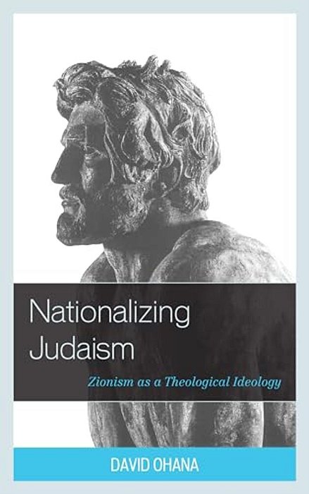 Nationalizing Judaism: Zionism As A Theological Ideology-..