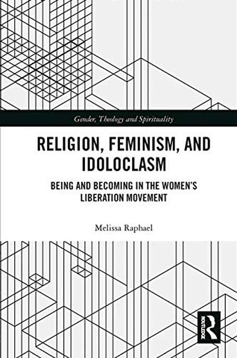 Religion, Feminism, And Idoloclasm: Being And Becoming In The Women's Liberation Movement-..