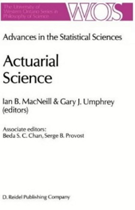 Actuarial Science: Advances In The Statistical Sciences Festschrift In Honor Of Professor V. M. Josh's 70Th Birthday Volume VI-..