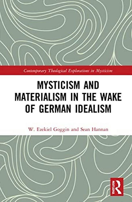 Mysticism And Materialism In The Wake Of German Idealism-..
