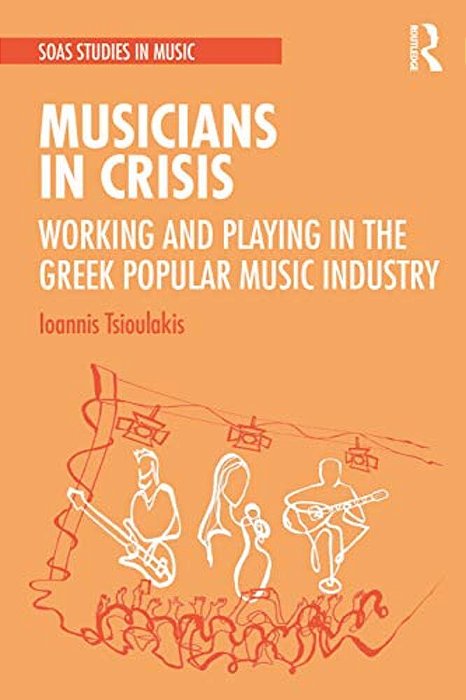 Musicians In Crisis: Working And Playing In The Greek Popular Music Industry-..