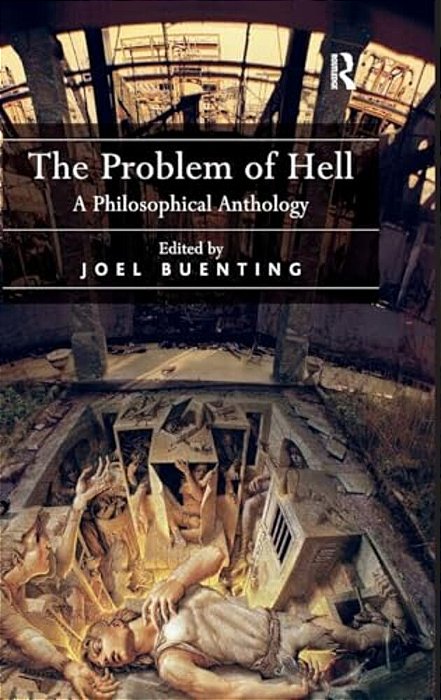 The Problem Of Hell: A Philosophical Anthology-..