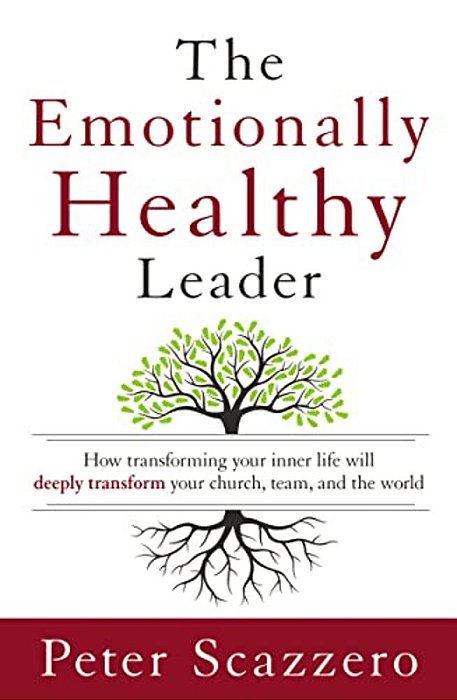 The Emotionally Healthy Leader: How Transforming Your Inner Life Will Deeply Transform Your Church, Team, And The World-..