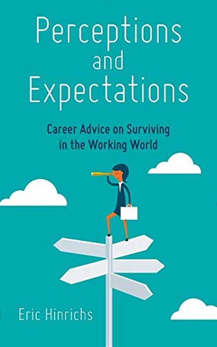 Perceptions And Expectations: Career Advice On Surviving In The Working World-..