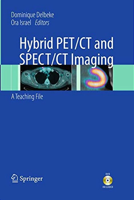 Hybrid Pet/Ct And Spect/Ct Imaging: A Teaching File-..