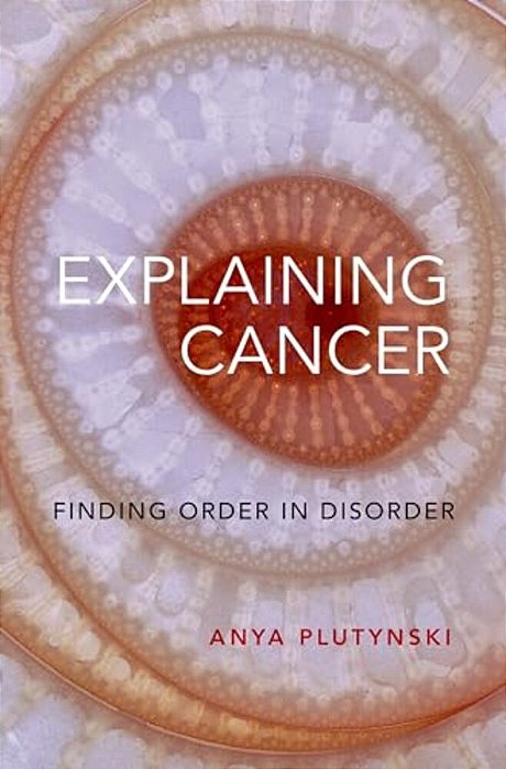 Explaining Cancer: Finding Order In Disorder-..