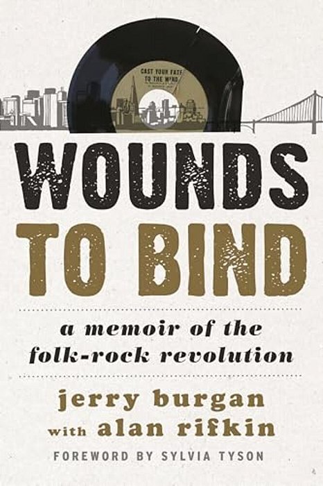 Wounds To Bind: A Memoir Of The Folk-Rock Revolution-..