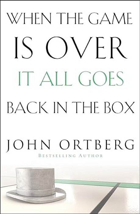 When The Game Is Over, It All Goes Back In The Box: How To Keep Your Eyes On The Real Goal: Life-..