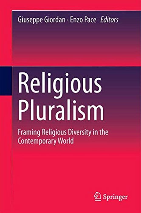 Religious Pluralism: Framing Religious Diversity In The Contemporary World-..