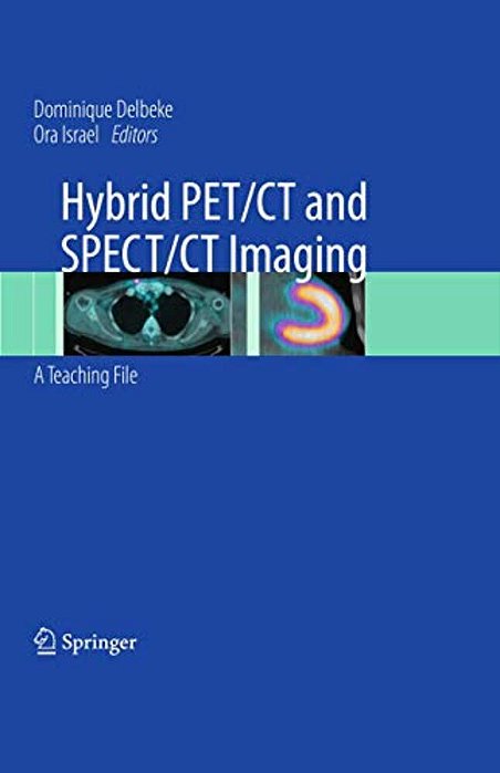 Hybrid Pet/Ct And Spect/Ct Imaging: A Teaching File [With Dvd]-..