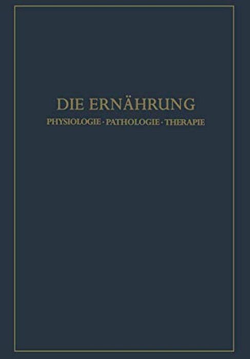 Die Ernährung: Physiologie - Pathologie - Therapie-..