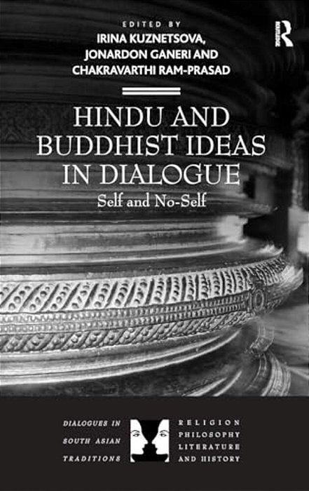 Hindu And Buddhist Ideas In Dialogue: Self And No-Self-..