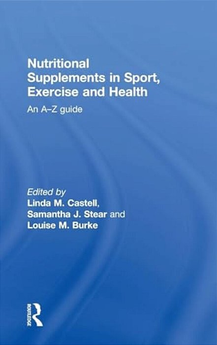Nutritional Supplements In Sport, Exercise And Health: An A-z Guide-..