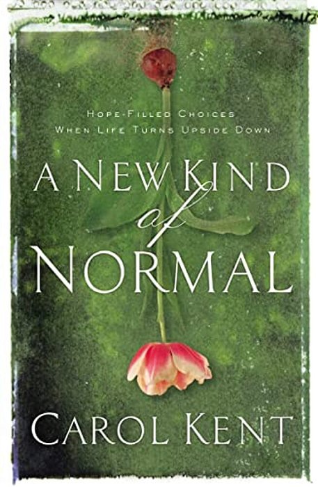 A New Kind Of Normal: Hope-Filled Choices When Life Turns Upside Down-..