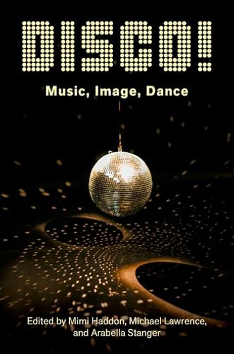 Disco!: Music, Image, Dance-..