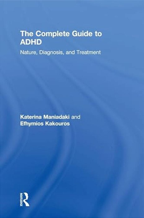 The Complete Guide To Adhd: Nature, Diagnosis, And Treatment-..