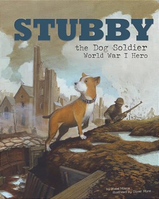 Stubby The Dog Soldier: World War I Hero-..