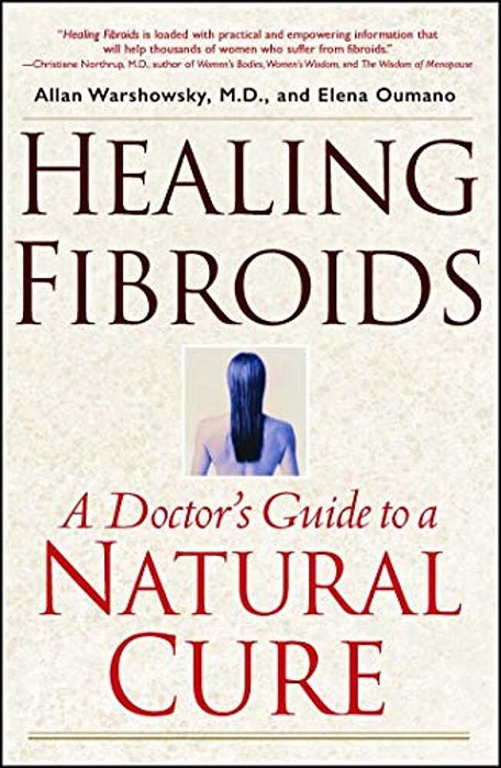 Healing Fibroids: A Doctor's Guide To A Natural Cure-..