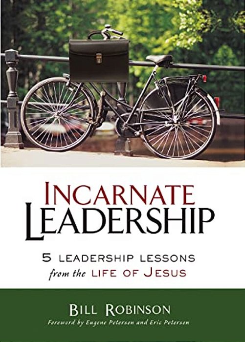 Incarnate Leadership: 5 Leadership Lessons From The Life Of Jesus-..
