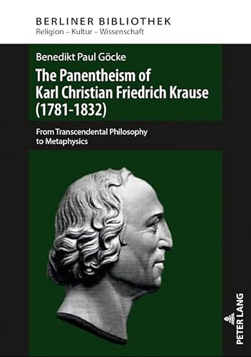 The Panentheism Of Karl Christian Friedrich Krause (1781-1832): From Transcendental Philosophy To Metaphysics-..