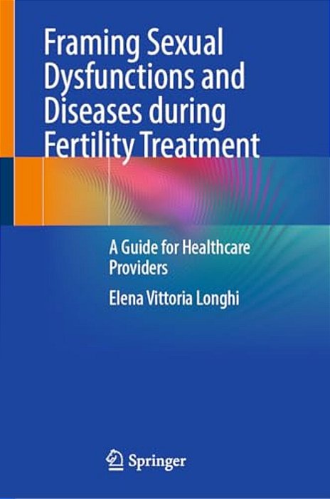 Framing Sexual Dysfunctions And Diseases During Fertility Treatment: A Guide For Healthcare Providers-..