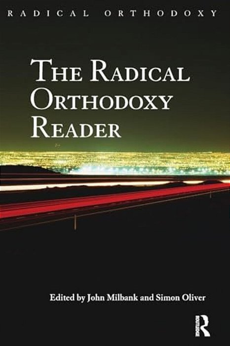 The Radical Orthodoxy Reader-..
